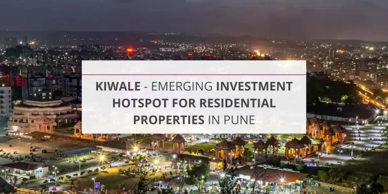 Kiwale – Emerging Investment Hotspot For Residential Properties In Pune