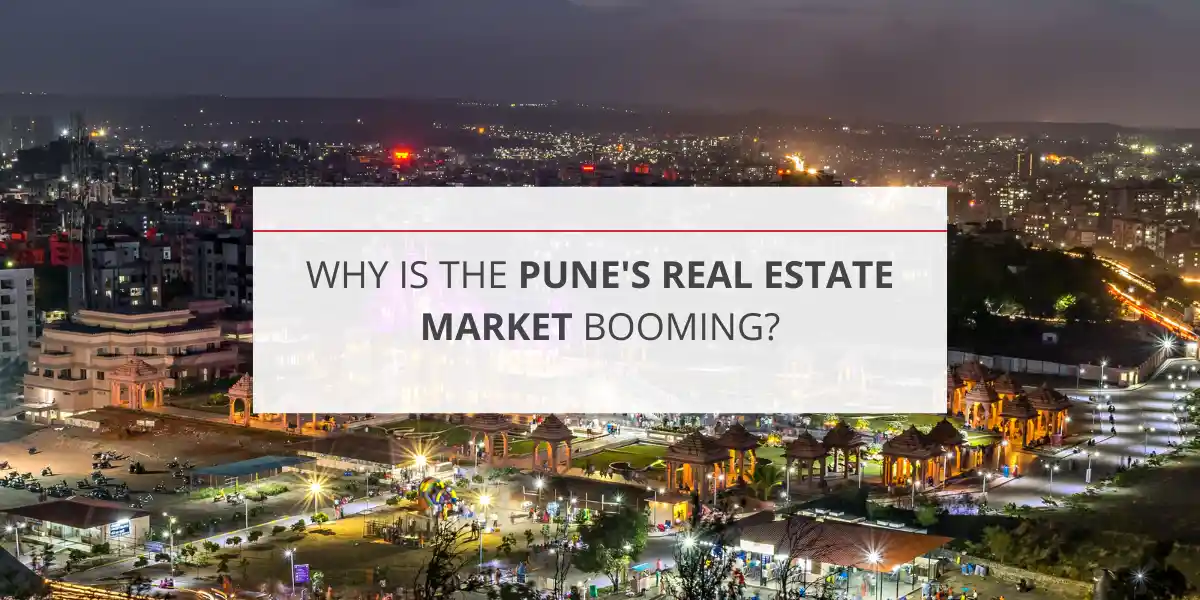 Why Is the Pune's Real Estate Market Booming?Why Is the Pune's Real Estate Market Booming?