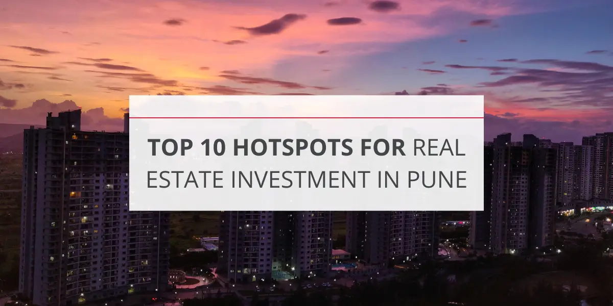 Top 10 Hotspots for Real Estate Investment in Pune